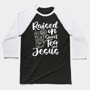 Raised on Sweet Tea and Jesus Baseball T-Shirt